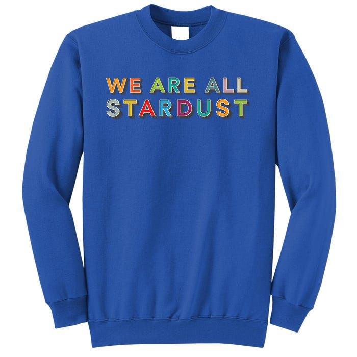 We Are All Stardust Meaningful Gift Tall Sweatshirt