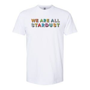 We Are All Stardust Meaningful Gift Softstyle CVC T-Shirt