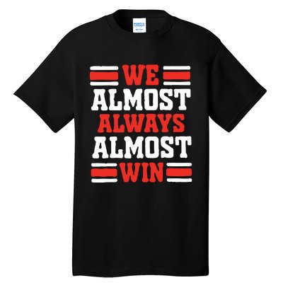 We Almost Always Win Tall T-Shirt