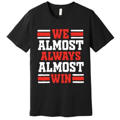 We Almost Always Win Premium T-Shirt