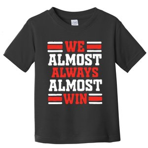 We Almost Always Win Toddler T-Shirt