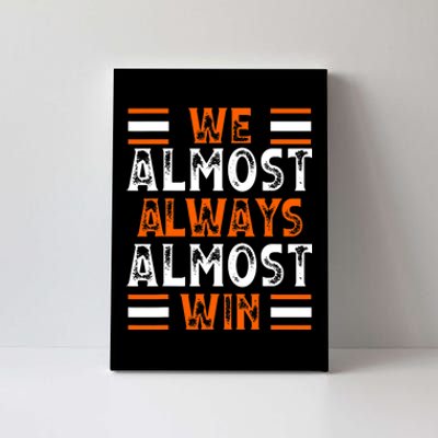 We Almost Always Almost Win Funny Football Fans Canvas