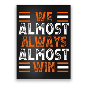 We Almost Always Almost Win Funny Football Fans Poster