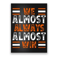 We Almost Always Almost Win Funny Football Fans Poster