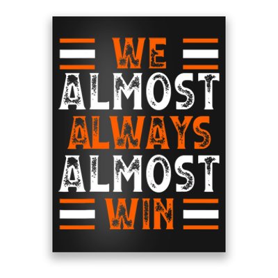 We Almost Always Almost Win Funny Football Fans Poster