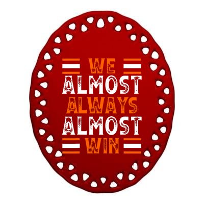 We Almost Always Almost Win Funny Football Fans Ceramic Oval Ornament