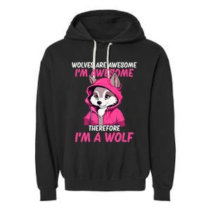 Wolves Are Awesome IM Awesome Therefore IM A Wolf Garment-Dyed Fleece Hoodie