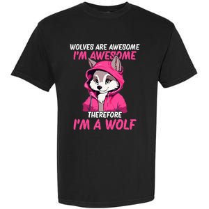 Wolves Are Awesome IM Awesome Therefore IM A Wolf Garment-Dyed Heavyweight T-Shirt