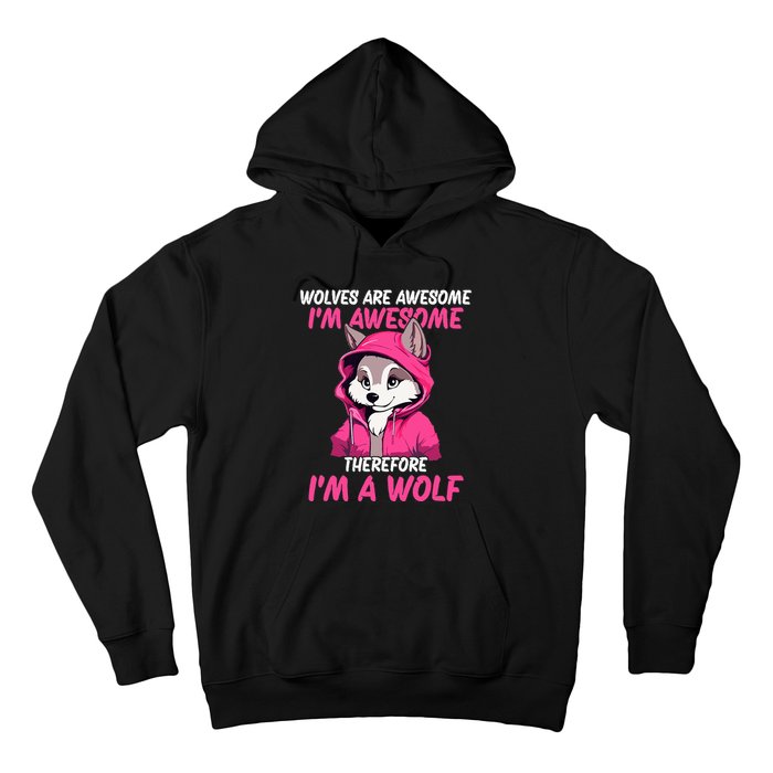 Wolves Are Awesome IM Awesome Therefore IM A Wolf Hoodie