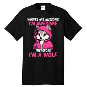 Wolves Are Awesome IM Awesome Therefore IM A Wolf Tall T-Shirt