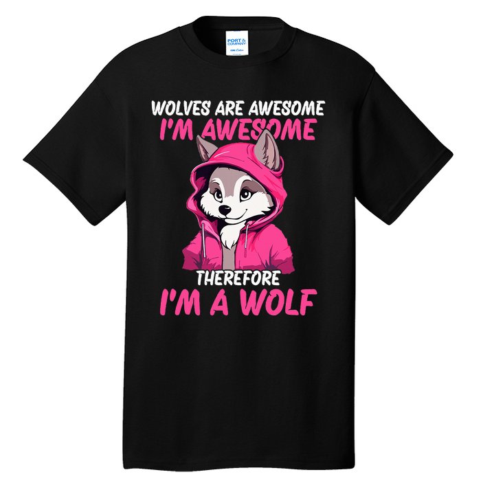 Wolves Are Awesome IM Awesome Therefore IM A Wolf Tall T-Shirt