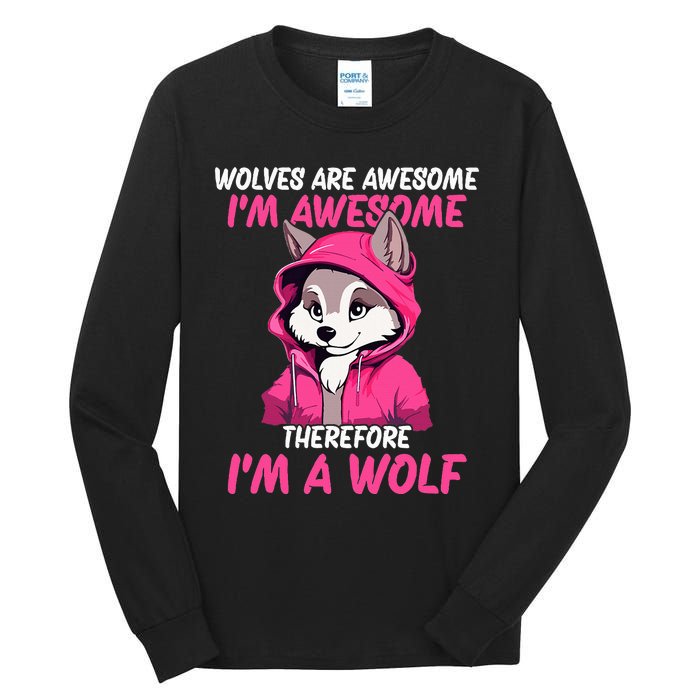 Wolves Are Awesome IM Awesome Therefore IM A Wolf Tall Long Sleeve T-Shirt