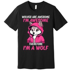 Wolves Are Awesome IM Awesome Therefore IM A Wolf Premium T-Shirt