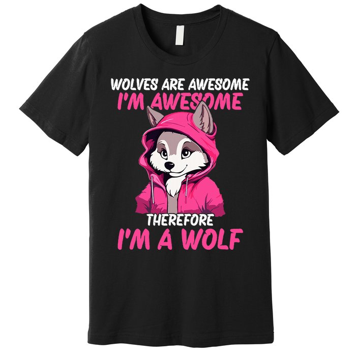 Wolves Are Awesome IM Awesome Therefore IM A Wolf Premium T-Shirt