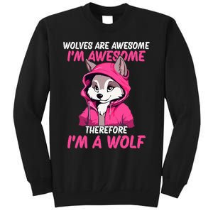 Wolves Are Awesome IM Awesome Therefore IM A Wolf Tall Sweatshirt