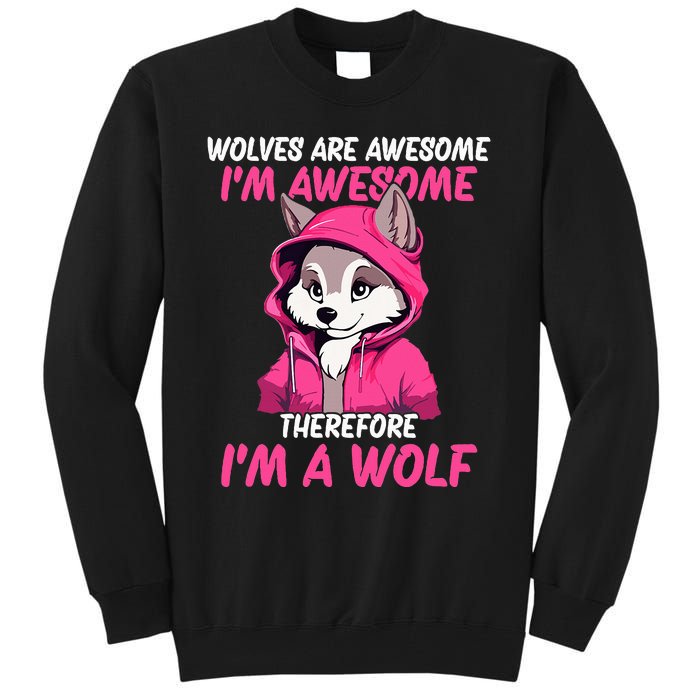 Wolves Are Awesome IM Awesome Therefore IM A Wolf Tall Sweatshirt