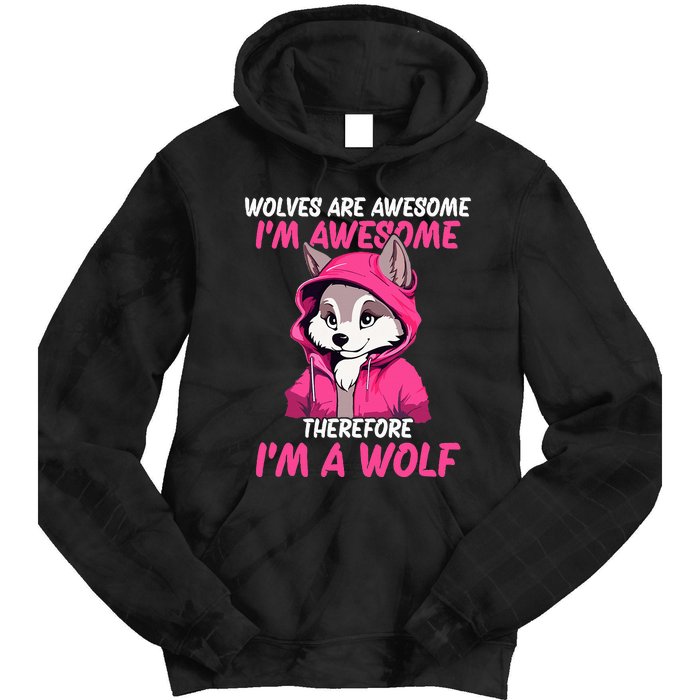 Wolves Are Awesome IM Awesome Therefore IM A Wolf Tie Dye Hoodie