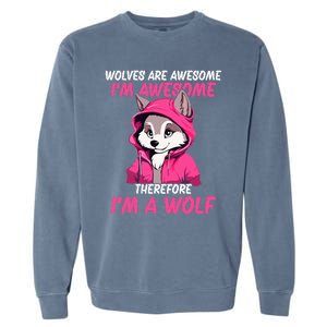 Wolves Are Awesome IM Awesome Therefore IM A Wolf Garment-Dyed Sweatshirt