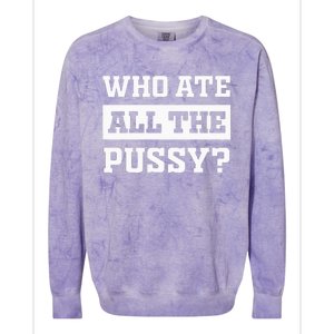 Who Ate All The Pussy Funny Sarcastic Popular Trendy Quote Colorblast Crewneck Sweatshirt