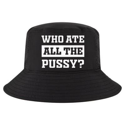 Who Ate All The Pussy Funny Sarcastic Popular Trendy Quote Cool Comfort Performance Bucket Hat