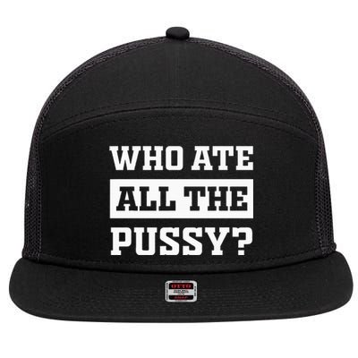 Who Ate All The Pussy Funny Sarcastic Popular Trendy Quote 7 Panel Mesh Trucker Snapback Hat