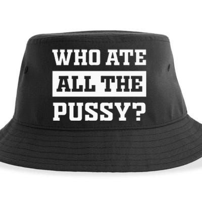 Who Ate All The Pussy Funny Sarcastic Popular Trendy Quote Sustainable Bucket Hat