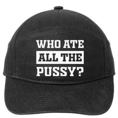 Who Ate All The Pussy Funny Sarcastic Popular Trendy Quote 7-Panel Snapback Hat