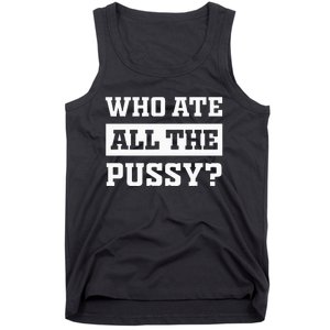 Who Ate All The Pussy Funny Sarcastic Popular Trendy Quote Tank Top