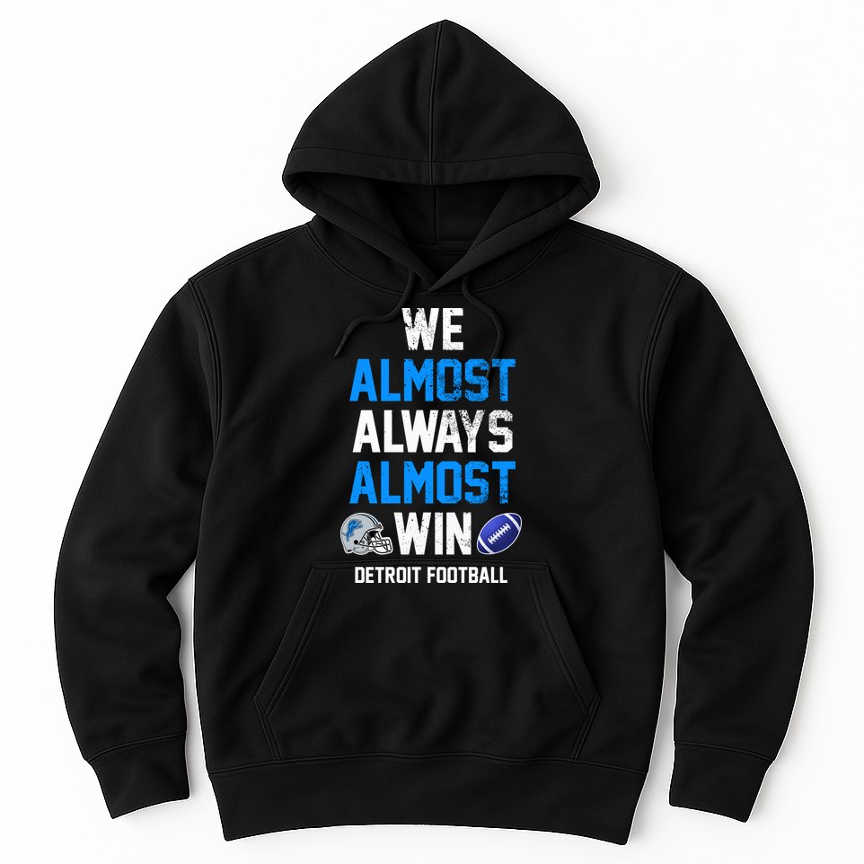 We Almost Always Almost Win Sports Football Funny Lions Hoodie