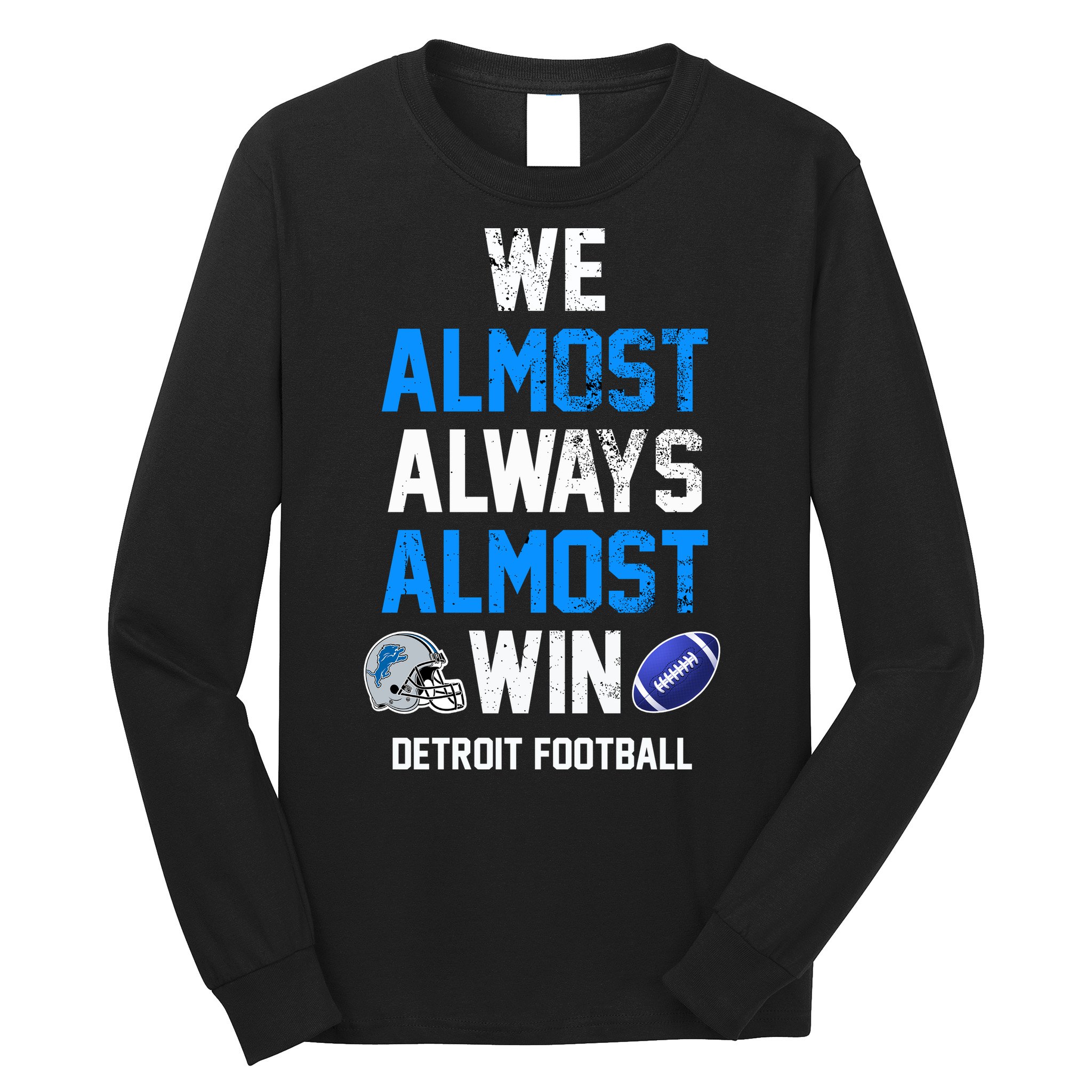 We Almost Always Almost Win Sports Football Funny Lions Long Sleeve Shirt
