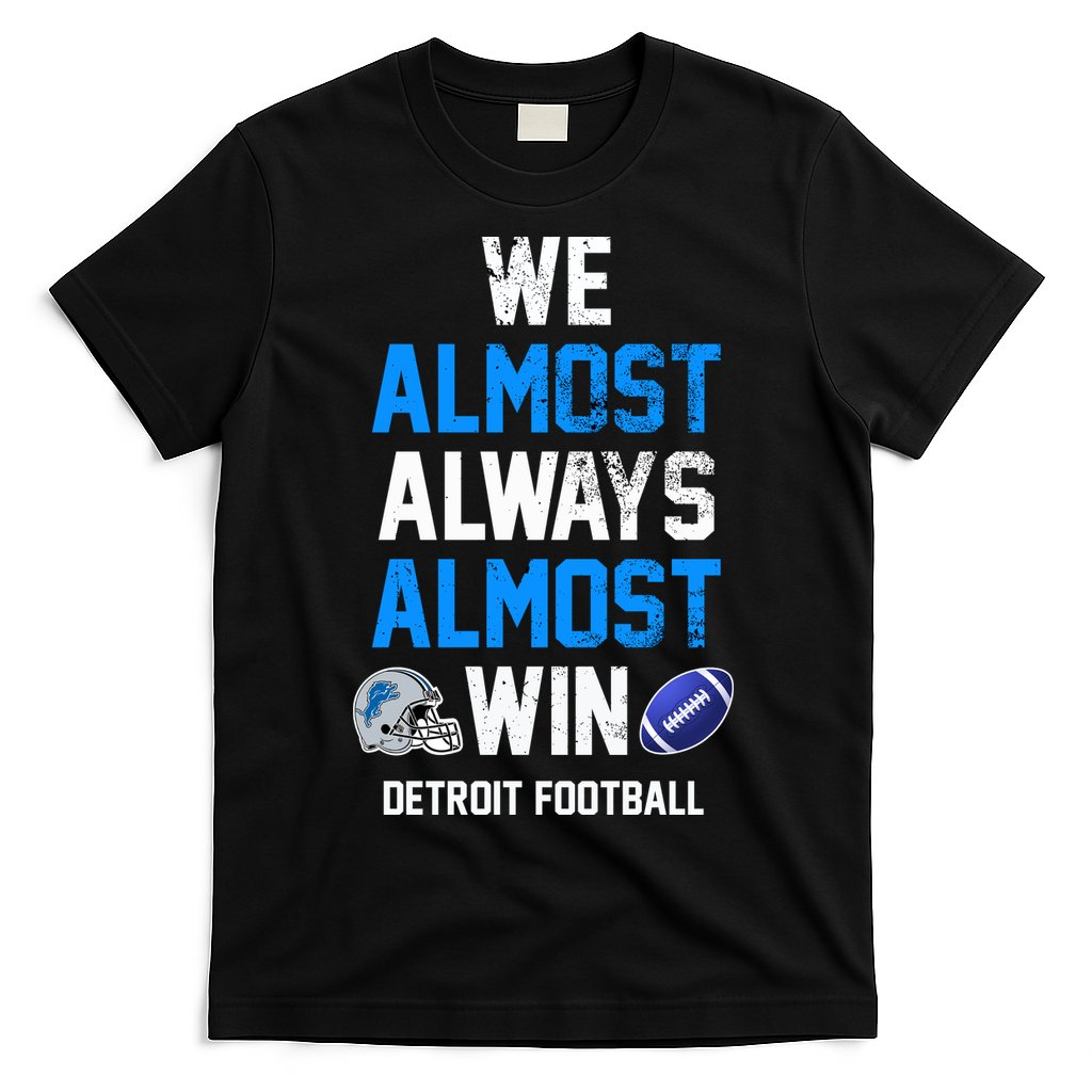 We Almost Always Almost Win Sports Football Funny Lions T-Shirt