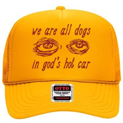 We Are All Dogs In GodS Hot Car Oddly Specific High Crown Mesh Back Trucker Hat