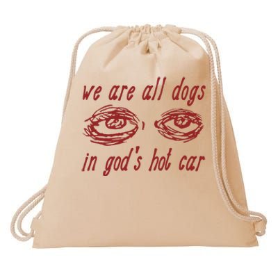 We Are All Dogs In GodS Hot Car Oddly Specific Drawstring Bag