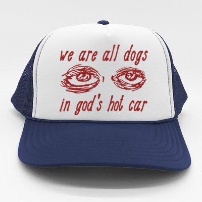 We Are All Dogs In GodS Hot Car Oddly Specific Trucker Hat