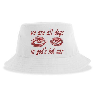 We Are All Dogs In GodS Hot Car Oddly Specific Sustainable Bucket Hat