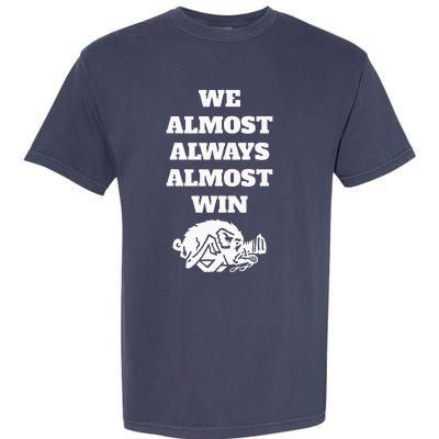 We Almost Always Almost Win Garment-Dyed Heavyweight T-Shirt