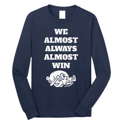 We Almost Always Almost Win Long Sleeve Shirt