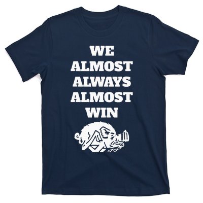 We Almost Always Almost Win T-Shirt