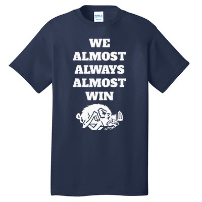 We Almost Always Almost Win Tall T-Shirt