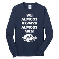 We Almost Always Almost Win Tall Long Sleeve T-Shirt