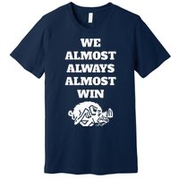 We Almost Always Almost Win Premium T-Shirt