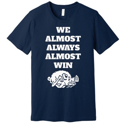 We Almost Always Almost Win Premium T-Shirt