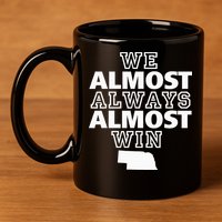 We Almost Always Almost Win Nebraska Map Funny 11oz C Handle Ceramic Mug