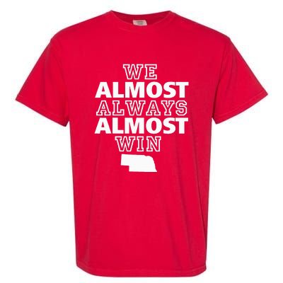 We Almost Always Almost Win Nebraska Map Funny Garment-Dyed Heavyweight T-Shirt