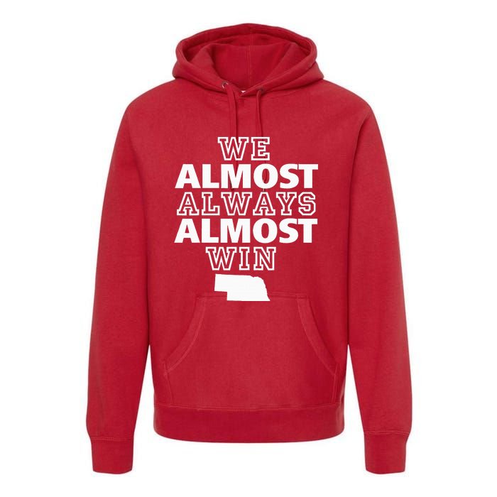 We Almost Always Almost Win Nebraska Map Funny Premium Hoodie