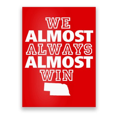We Almost Always Almost Win Nebraska Map Funny Poster