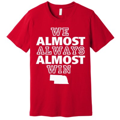 We Almost Always Almost Win Nebraska Map Funny Premium T-Shirt