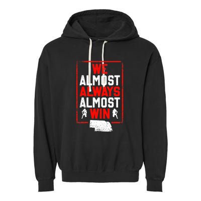 We Almost Always Almost Win Funny Nebraska Football Fans Garment-Dyed Fleece Hoodie