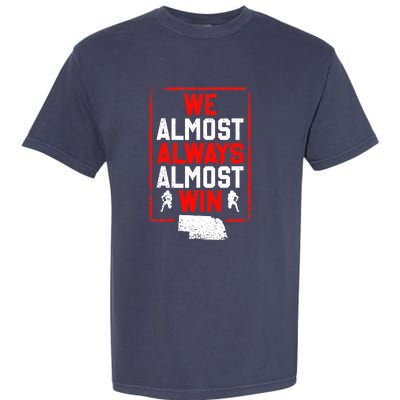 We Almost Always Almost Win Funny Nebraska Football Fans Garment-Dyed Heavyweight T-Shirt