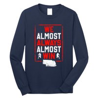 We Almost Always Almost Win Funny Nebraska Football Fans Long Sleeve Shirt